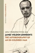 New Perspectives on James Weldon Johnson's &quote;The Autobiography of an Ex-Colored Man&quote;