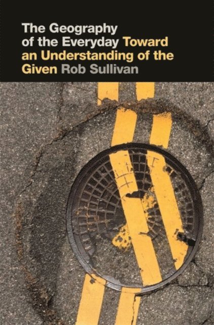 Rob Sullivan - Geography of the Everyday, E-bok