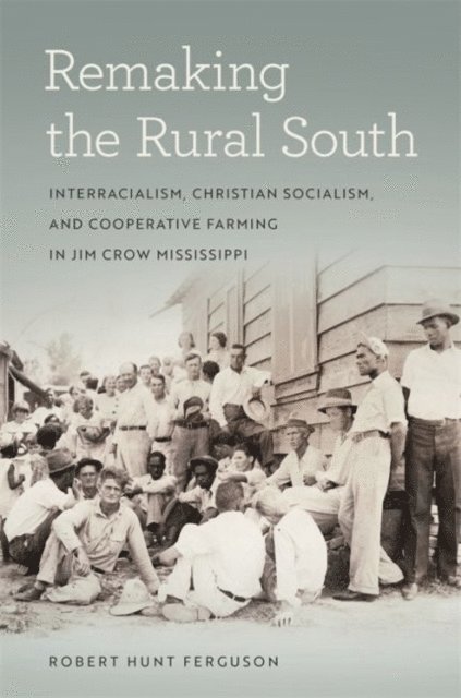 Robert Hunt Ferguson - Remaking the Rural South, E-bok