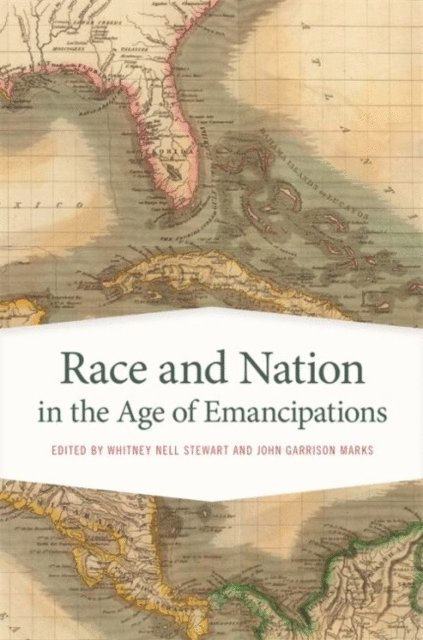 Whitney Nell Stewart, John Garrison Marks - Race and Nation in the Age of Emancipations, E-bok