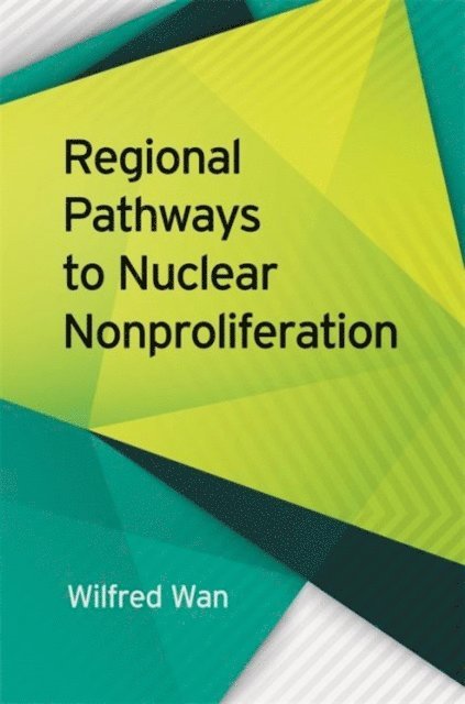 Wilfred Wan - Regional Pathways to Nuclear Nonproliferation, E-bok