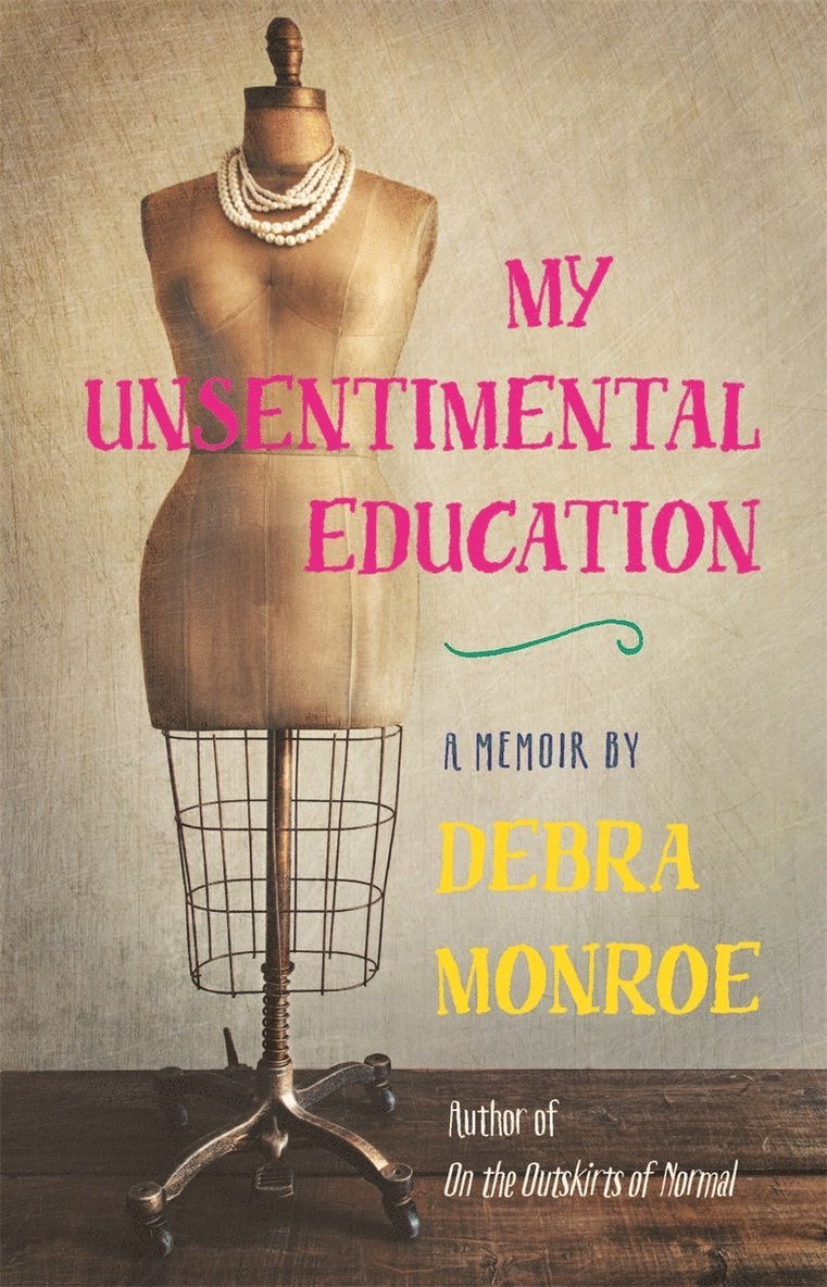Debra Monroe - My Unsentimental Education, Häftad
