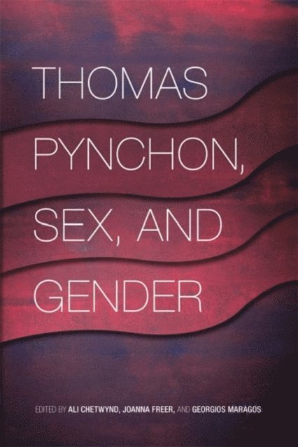 Ali Chetwynd, Joanna Freer, Georgios Maragos - Thomas Pynchon, Sex, and Gender, E-bok