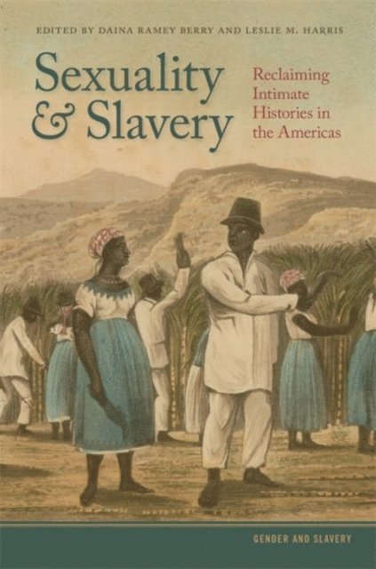 Daina Ramey Berry, Leslie M. Harris - Sexuality and Slavery, E-bok