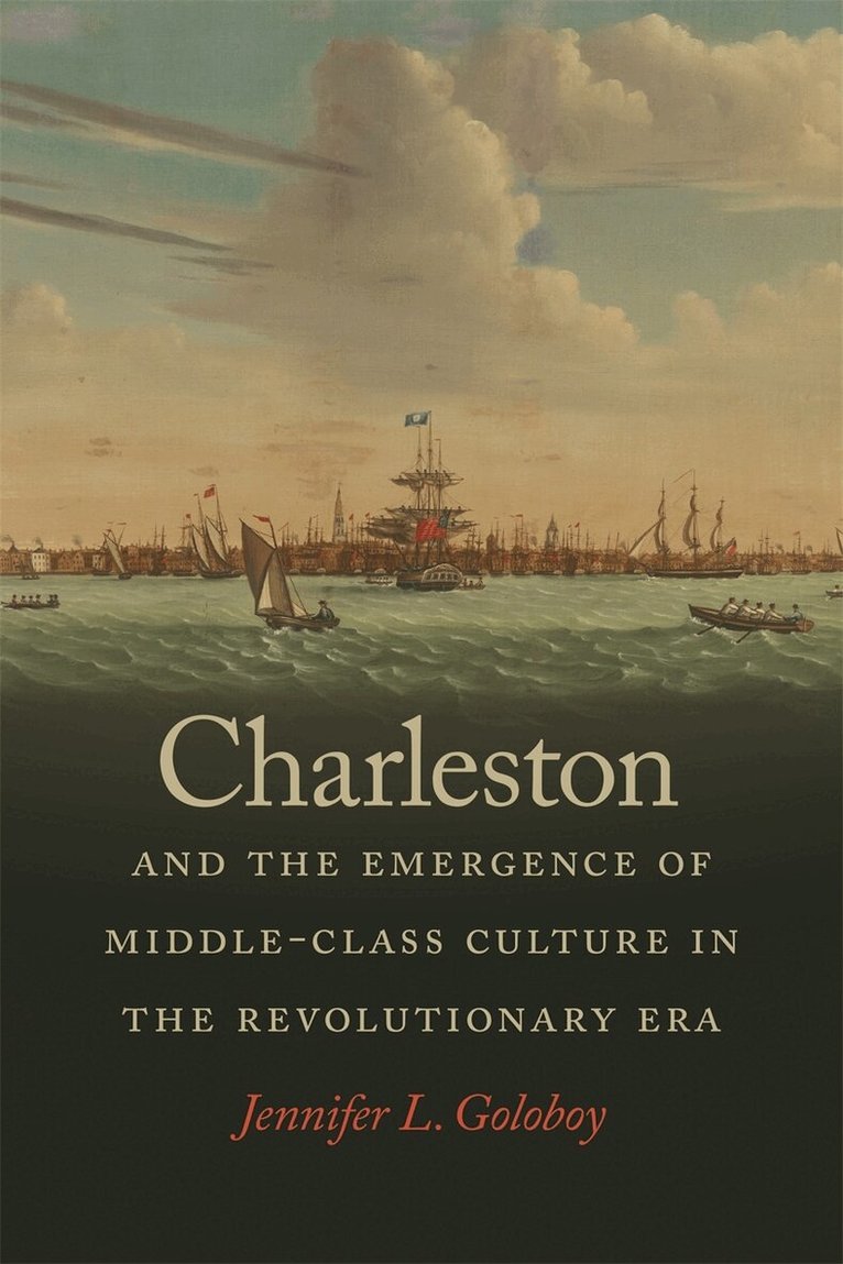 Jennifer L. Goloboy - Charleston and the Emergence of Middle-Class Culture in the Revolutionary Era, Häftad