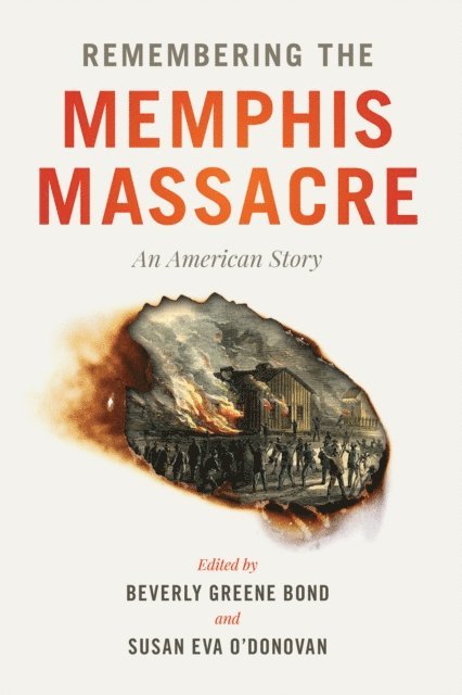 Beverly Greene Bond, Susan Eva O'Donovan - Remembering the Memphis Massacre, E-bok