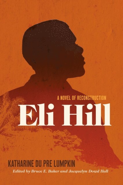 Katharine Du Pre Lumpkin, Bruce Baker, Jacquelyn Dowd Hall - Eli Hill, E-bok