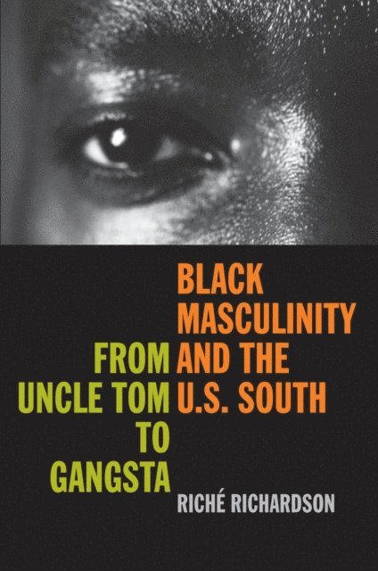 Riche Richardson - Black Masculinity and the U.S. South, E-bok