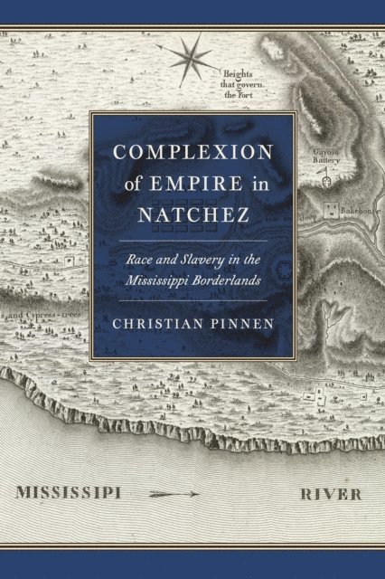 Christian Pinnen - Complexion of Empire in Natchez, E-bok