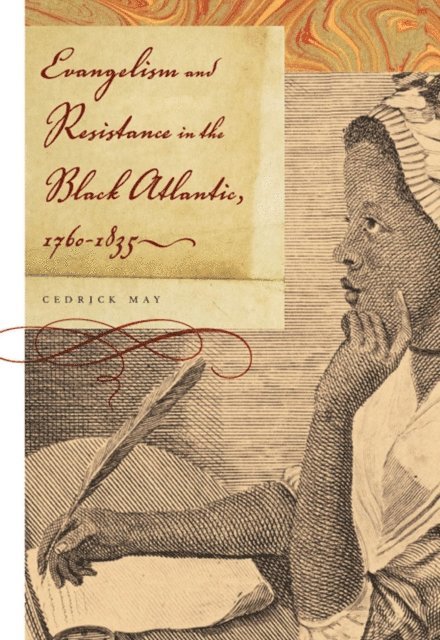 Cedrick May - Evangelism and Resistance in the Black Atlantic, 1760-1835, E-bok