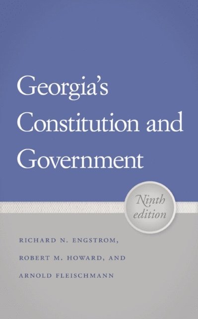 Arnold Fleischmann, Robert M. Howard, Richard N. Engstrom - Georgia's Constitution and Government, E-bok