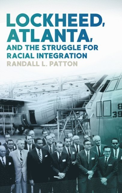 Randall L. Patton - Lockheed, Atlanta, and the Struggle for Racial Integration, E-bok