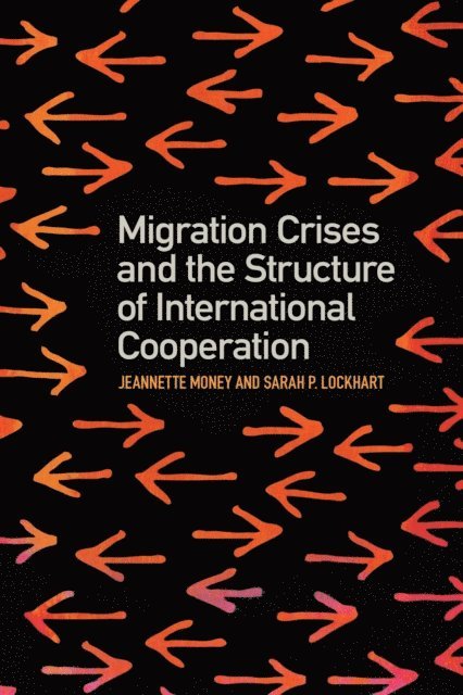 Sarah P. Lockhart, Jeannette Money - Migration Crises and the Structure of International Cooperation, E-bok