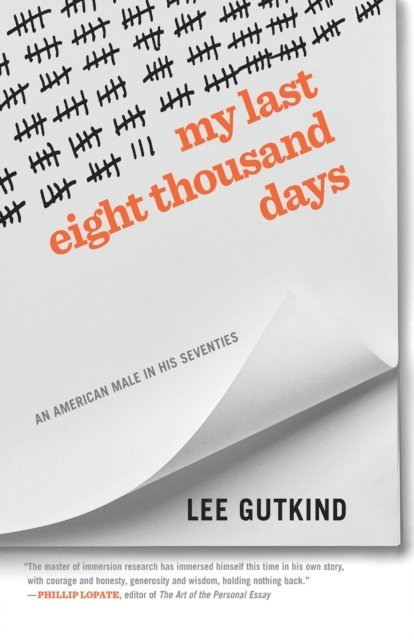 Lee Gutkind - My Last Eight Thousand Days, E-bok