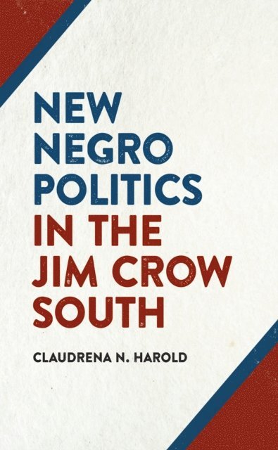 Claudrena N. Harold - New Negro Politics in the Jim Crow South, E-bok