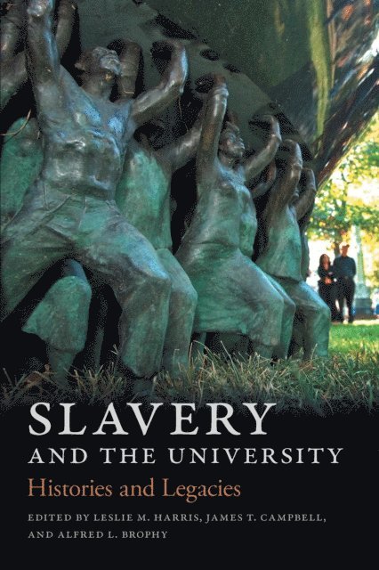Alfred L. Brophy, James T. Campbell, Leslie M. Harris - Slavery and the University, E-bok