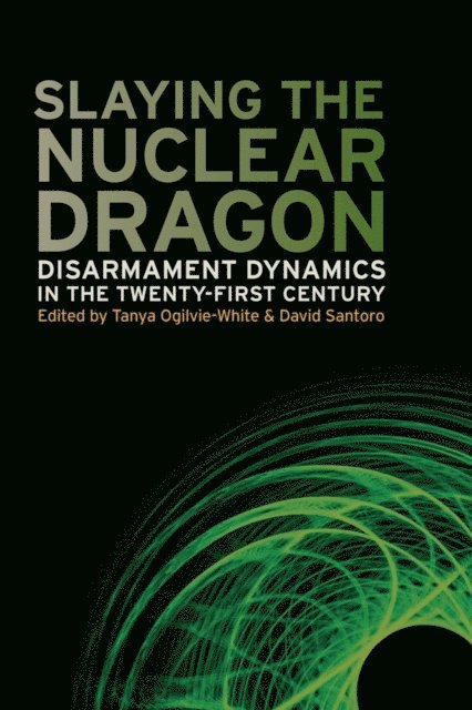 David Santoro, Tanya Ogilvie-White - Slaying the Nuclear Dragon, E-bok