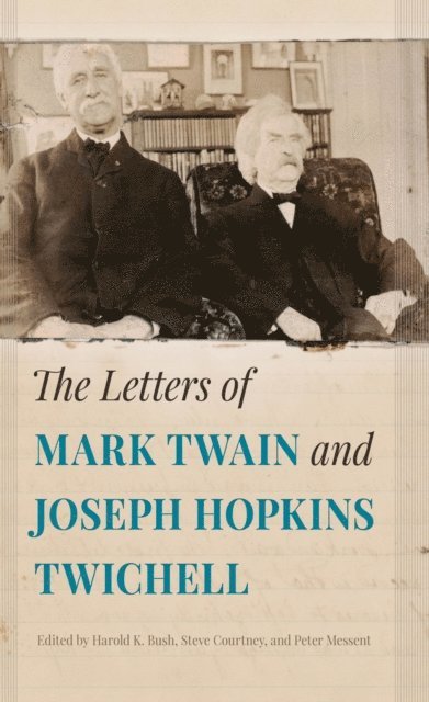 Peter Messent, Steve Courtney, Harold K. Bush - Letters of Mark Twain and Joseph Hopkins Twichell, E-bok