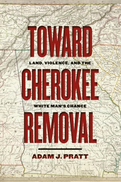 Adam J. Pratt - Toward Cherokee Removal, E-bok