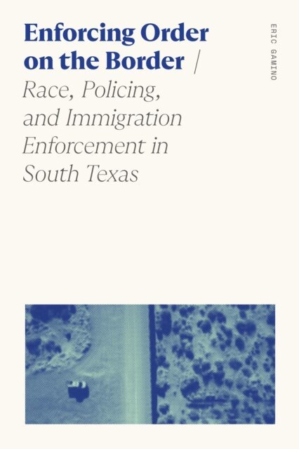 Eric Gamino - Enforcing Order on the Border, E-bok