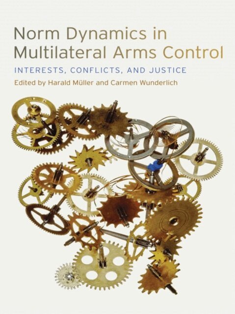 Carmen Wunderlich, Harald Muller - Norm Dynamics in Multilateral Arms Control, E-bok