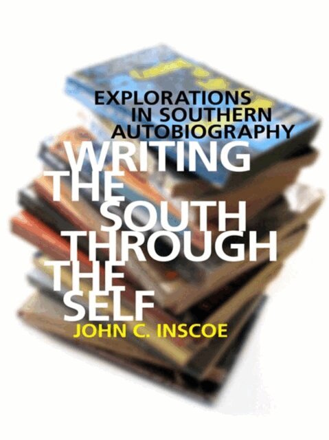 John C. Inscoe - Writing the South through the Self, E-bok