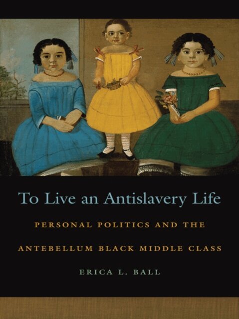 Erica L. Ball - To Live an Antislavery Life, E-bok
