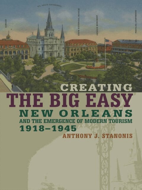 Anthony J. Stanonis - Creating the Big Easy, E-bok