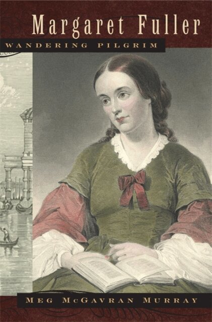 Meg McGavran Murray - Margaret Fuller, Wandering Pilgrim, E-bok