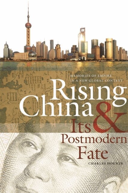 Charles Horner - Rising China and Its Postmodern Fate, E-bok