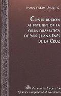 Contribucion al Estudio de la Obra Dramatica de sor Juana Ines de la Cruz