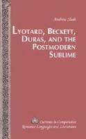 Lyotard, Beckett, Duras, and the Postmodern Sublime av Andrew Slade, Tamara Alvarez-Detrell, Michael G Paulson