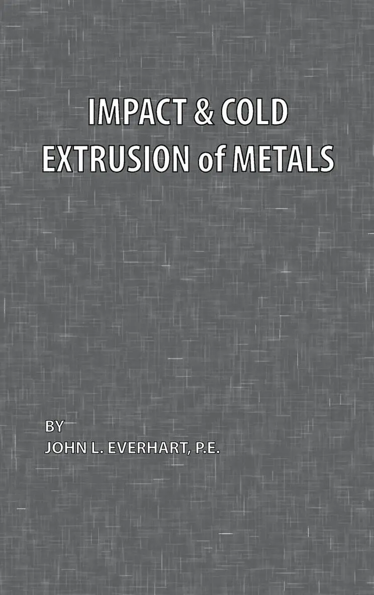 John L. Everhart - Impact and Cold Extrusion of Metals, Inbunden. Tillgänglighet: Lägg i varukorg