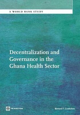 Bernard F Couttolenc - Decentralization and Governance in the Ghana Health Sector, Häftad. Tillgänglighet: Lägg i varukorg
