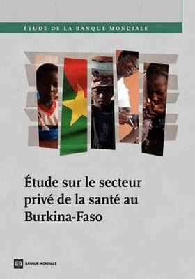 International Finance Corporation - Étude Sur Le Secteur Privé De La Santé Au Burkina-Faso, Häftad. Tillgänglighet: Lägg i varukorg
