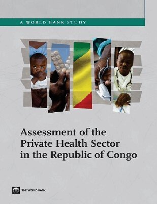 International Finance Corporation - Assessment of the Private Health Sector in Republic of Congo, Häftad. Tillgänglighet: Lägg i varukorg