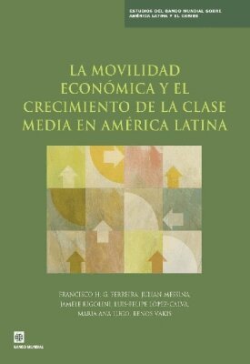 Francisco H. G. Ferreira, Julian Messina, Jamele Rigolini, Luis Felipe López-Calva, Renos Vakis - La Movilidad Económica Y El Crecimiento De La Clase Media En América Latina, Häftad