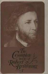 The Complete Works of Robert Browning, Volume V
