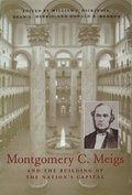 Montgomery C. Meigs and the Building of the Nations Capital