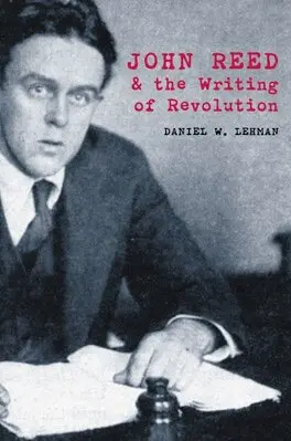 Daniel W. Lehman - John Reed and the Writing of Revolution, Inbunden. Tillgänglighet: Tillfälligt slut