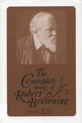 Complete Works of Robert Browning, Volume XIV