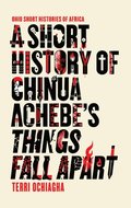 A Short History of Chinua Achebes Things Fall Apart
