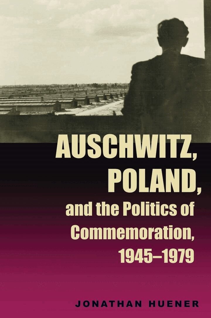 Jonathan Huener - Auschwitz, Poland, and the Politics of Commemoration, 1945–1979, E-bok