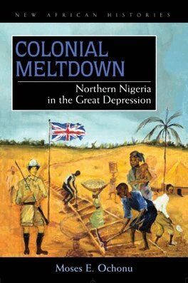 Moses E. Ochonu - Colonial Meltdown, E-bok