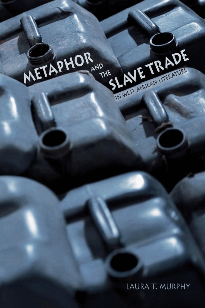 Laura T. Murphy - Metaphor and the Slave Trade in West African Literature, E-bok
