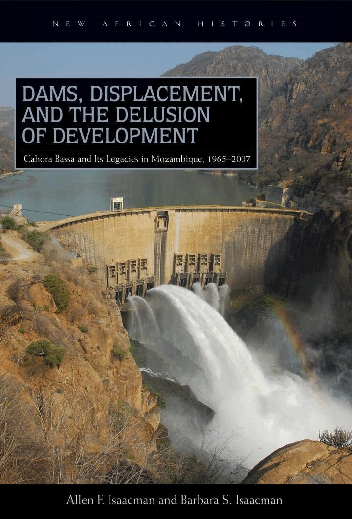 Allen F. Isaacman, Barbara S. Isaacman - Dams, Displacement, and the Delusion of Development, E-bok