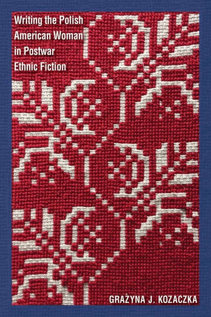 Grażyna J. Kozaczka - Writing the Polish American Woman in Postwar Ethnic Fiction, E-bok