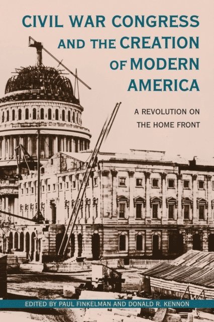 Donald R. Kennon, Paul Finkelman - Civil War Congress and the Creation of Modern America, E-bok