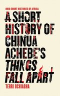 A Short History of Chinua Achebe?s Things Fall Apart