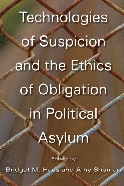 Amy Shuman, Bridget M. Haas - Technologies of Suspicion and the Ethics of Obligation in Political Asylum, E-bok